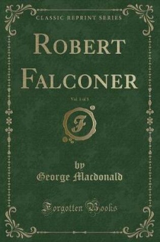 Cover of Robert Falconer, Vol. 1 of 3 (Classic Reprint)