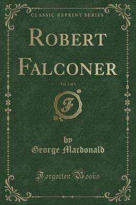 Book cover for Robert Falconer, Vol. 1 of 3 (Classic Reprint)