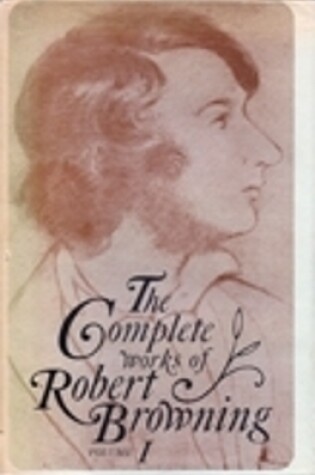 Cover of The Complete Works of Robert Browning, Volume I