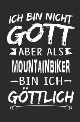 Cover of Ich bin nicht Gott aber als Mountainbiker bin ich goettlich