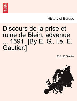 Book cover for Discours de la Prise Et Ruine de Blein, Advenue ... 1591. [by E. G., i.e. E. Gautier.]