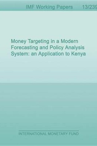 Cover of Money Targeting in a Modern Forecasting and Policy Analysis System: An Application to Kenya