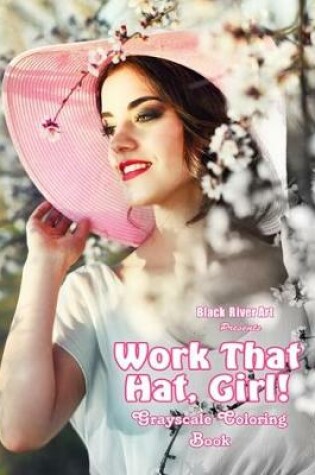 Cover of Work That Hat, Girl! Grayscale Coloring Book