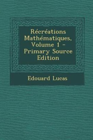 Cover of Recreations Mathematiques, Volume 1 - Primary Source Edition