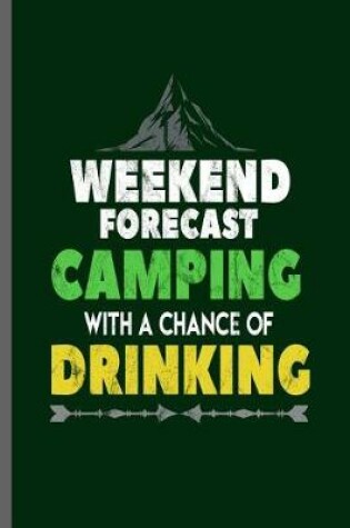 Cover of Weekend forecast Camping with a chance of Drinking