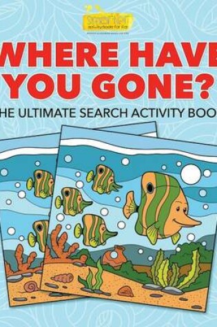 Cover of Where Have You Gone? the Ultimate Search Activity Book