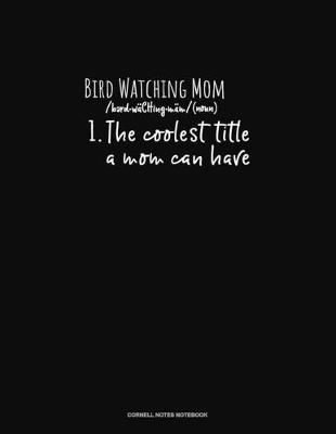 Cover of Bird Watching Mom /Noun/ 1.The Coolest Title A Mom Can Have