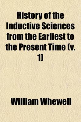 Book cover for History of the Inductive Sciences from the Earliest to the Present Time (Volume 1)