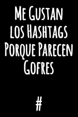 Book cover for Me Gustan los Hashtags Porque Parecen Gofres