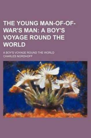 Cover of The Young Man-Of-Of-War's Man; A Boy's Voyage Round the World. a Boy's Voyage Round the World