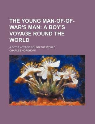 Book cover for The Young Man-Of-Of-War's Man; A Boy's Voyage Round the World. a Boy's Voyage Round the World