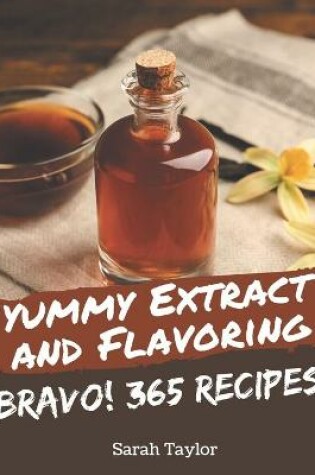 Cover of Bravo! 365 Yummy Extract and Flavoring Recipes