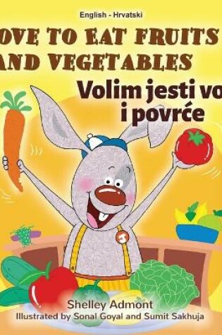 Cover of I Love to Eat Fruits and Vegetables (English Croatian Bilingual Book for Kids)