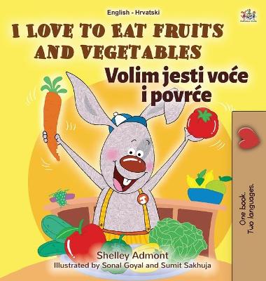 Book cover for I Love to Eat Fruits and Vegetables (English Croatian Bilingual Book for Kids)