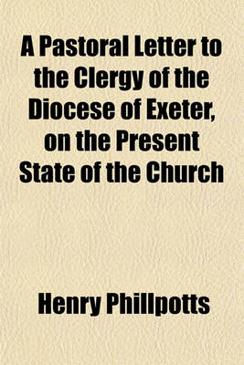 Book cover for A Pastoral Letter to the Clergy of the Diocese of Exeter, on the Present State of the Church