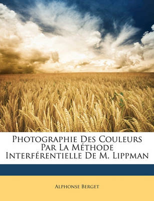 Book cover for Photographie Des Couleurs Par La M thode Interf rentielle de M. Lippman