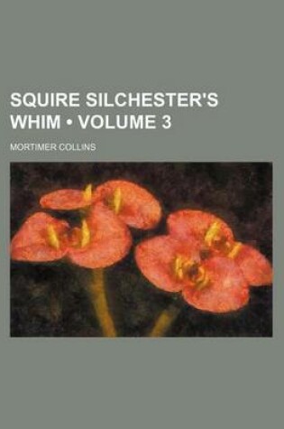Cover of Squire Silchester's Whim (Volume 3)