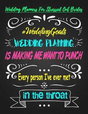 Book cover for Wedding Planning Is Making Me Want to Punch Every Person I've Ever Met in the Throat