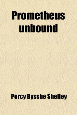 Book cover for Prometheus Unbound (Volume 13); A Lyrical Drama in Four Acts