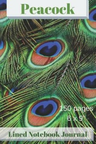 Cover of Peacock Lined Notebook Journal - 150 Pages 6 X 9