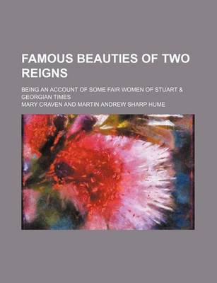 Book cover for Famous Beauties of Two Reigns; Being an Account of Some Fair Women of Stuart & Georgian Times