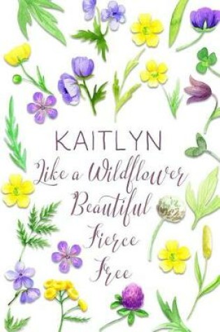 Cover of Kaitlyn Like a Wildflower Beautiful Fierce Free