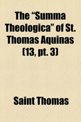 Book cover for The "Summa Theologica" of St. Thomas Aquinas (Volume 13, PT. 3)