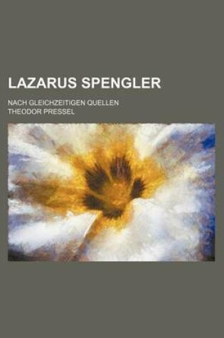 Cover of Lazarus Spengler; Nach Gleichzeitigen Quellen