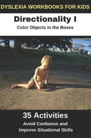 Cover of Dyslexia Workbooks for Kids - Directionality I - Color Objects in the Boxes - Avoid Confusion and Improve Situational Skills