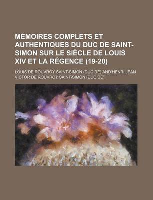 Book cover for Memoires Complets Et Authentiques Du Duc de Saint-Simon Sur Le Siecle de Louis XIV Et La Regence (19-20)