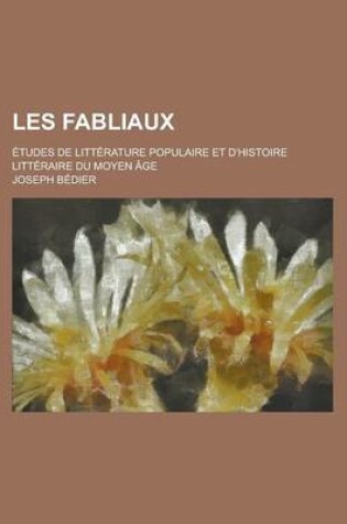 Cover of Les Fabliaux; Etudes de Litterature Populaire Et D'Histoire Litteraire Du Moyen Age