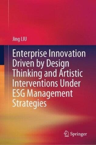 Cover of Enterprise Innovation Driven by Design Thinking and Artistic Interventions Under ESG Management Strategies