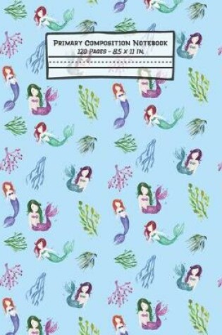 Cover of Mermaids Primary Composition Notebook