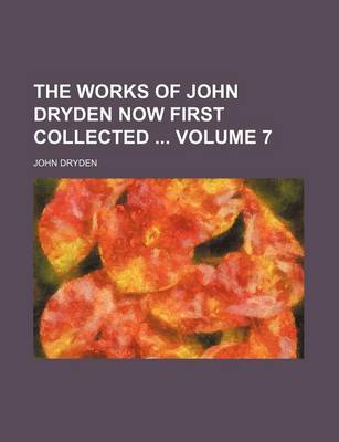 Book cover for The Works of John Dryden Now First Collected Volume 7