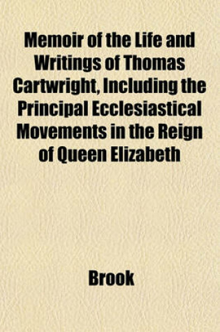 Cover of Memoir of the Life and Writings of Thomas Cartwright, Including the Principal Ecclesiastical Movements in the Reign of Queen Elizabeth