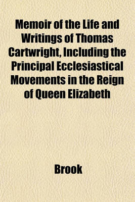 Book cover for Memoir of the Life and Writings of Thomas Cartwright, Including the Principal Ecclesiastical Movements in the Reign of Queen Elizabeth