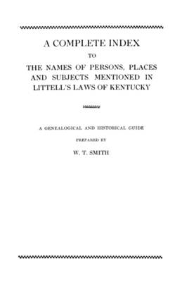 Book cover for A Complete Index to the Names of Persons, Places and Subjects Mentioned in Littell's Laws of Kentucky