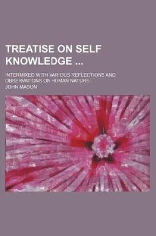 Cover of Treatise on Self Knowledge; Intermixed with Various Reflections and Observations on Human Nature