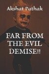 Book cover for Far from the Evil Demise!!