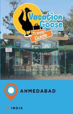 Book cover for Vacation Goose Travel Guide Ahmedabad India