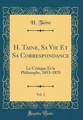 Book cover for H. Taine, Sa Vie Et Sa Correspondance, Vol. 2