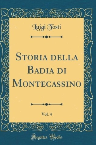 Cover of Storia Della Badia Di Montecassino, Vol. 4 (Classic Reprint)