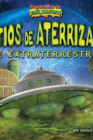 Cover of Sitios de Aterrizaje de Extraterrestres (Alien Landing Sites)