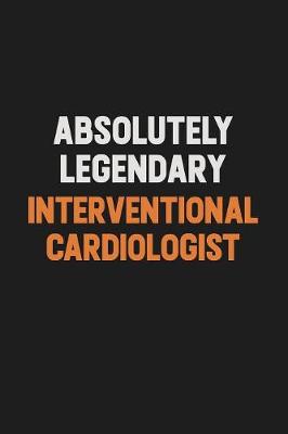 Book cover for Absolutely Legendary Interventional cardiologist