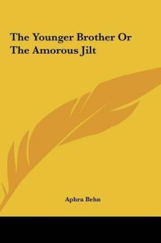 Cover of The Younger Brother or the Amorous Jilt the Younger Brother or the Amorous Jilt