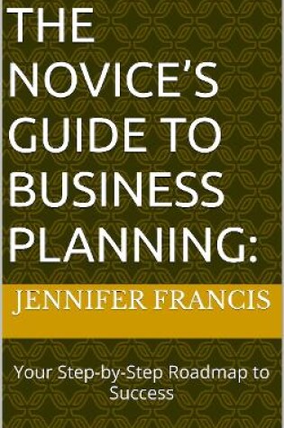 Cover of The Novice’s Guide to Business Planning