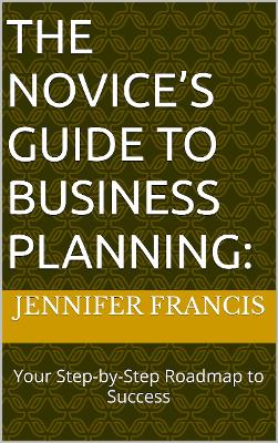 Book cover for The Novice’s Guide to Business Planning