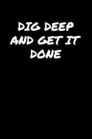 Cover of Dig Deep and Get It Done