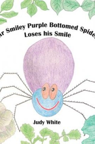 Cover of Mr Smiley Purple Bottomed Spider Loses His Smile