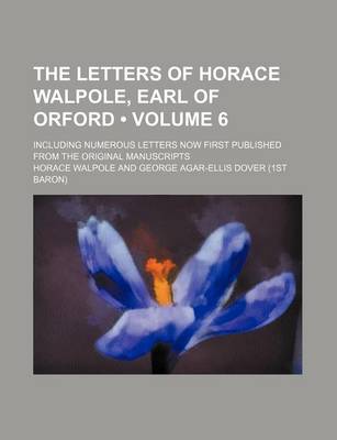 Book cover for The Letters of Horace Walpole, Earl of Orford (Volume 6); Including Numerous Letters Now First Published from the Original Manuscripts